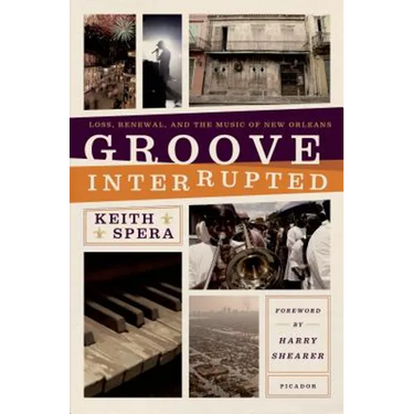 Groove Interrupted: Loss, Renewal, and the Music of New Orleans