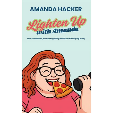 Lighten Up With Amanda: One Comedian's Journey to Getting Healthy While Staying Funny