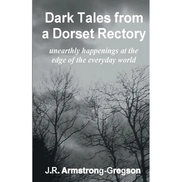 Dark Tales from a Dorset Rectory: unearthly happenings at the edge of the everyday world