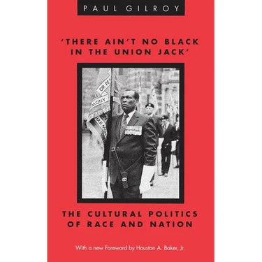 'There Ain't no Black in the Union Jack': The Cultural Politics of Race and Nation