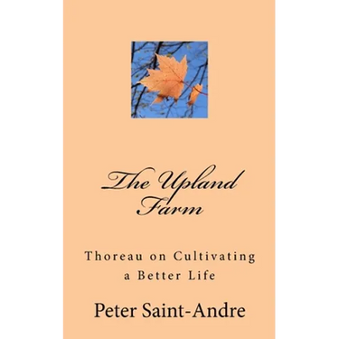 The Upland Farm: Thoreau on Cultivating a Better Life