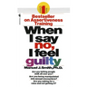 When I Say No, I Feel Guilty: How to Cope--Using the Skills of Systematic Assertive Therapy