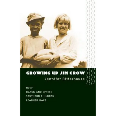 Growing Up Jim Crow: How Black and White Southern Children Learned Race