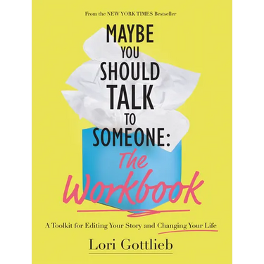 Maybe You Should Talk to Someone: The Workbook: A Toolkit for Editing Your Story and Changing Your Life