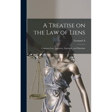 A Treatise on the law of Liens; Common law, Statutory, Equitable, and Maritime