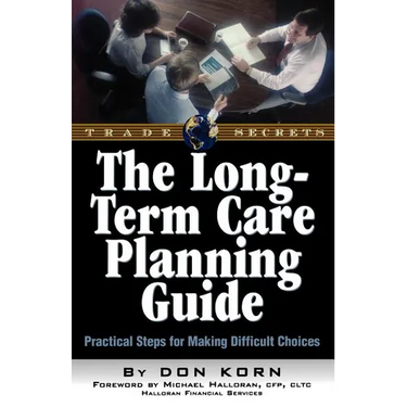 The Long Term Care Guide: Practical Steps for Making Difficult Decisions