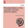 Practical Notes on the Cyanide Process ... Second Edition.
