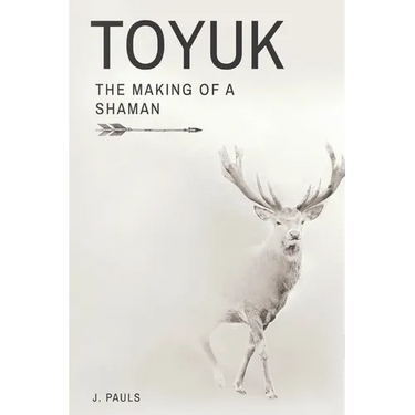 Toyuk the Making of a Shaman: The Making of a Shaman