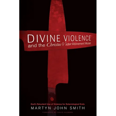 Divine Violence and the Christus Victor Atonement Model: God's Reluctant Use of Violence for Soteriological Ends