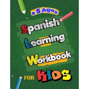 Spanish Learning Workbook for Kids: Language Learning Complete Book of Starter Spanish essential preschool skills Workbook and activity for Kids, Teen