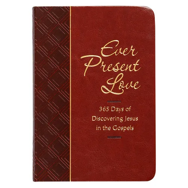 Ever Present Love: 365 Days of Discovering Jesus in the Gospels