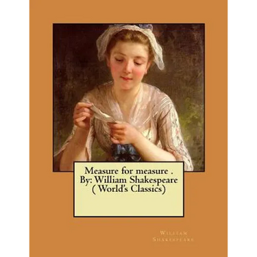 Measure for measure . By: William Shakespeare ( World's Classics)