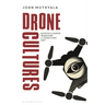 Drone Cultures: From Surveillance and Warfare to Literature and Art