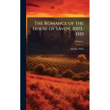 The Romance of the House of Savoy, 1003-1519