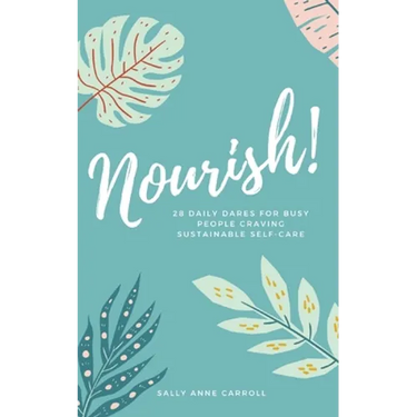 Nourish: 28 Daily Dares for Busy People Craving Sustainable Self Care
