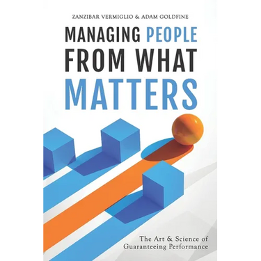 Managing People from What Matters: The Art and Science of Guaranteeing Performance