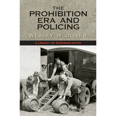 The Prohibition Era and Policing: A Legacy of Misregulation