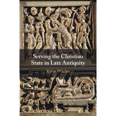 Serving the Christian State in Late Antiquity