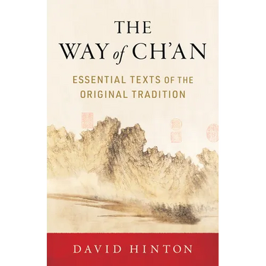 The Way of Ch'an: Essential Texts of the Original Tradition