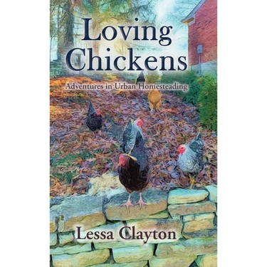 Loving Chickens: Adventures in Urban Homesteading