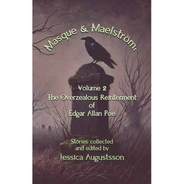 Masque & Maelström Volume 2: The Overzealous Reinterment of Edgar Allan Poe