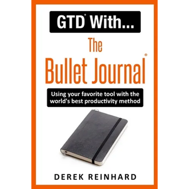 GTD With The Bullet Journal: Using your favorite journaling tool with the world's best productivity method