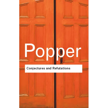 Conjectures and Refutations: The Growth of Scientific Knowledge