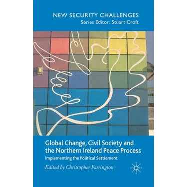 Global Change, Civil Society and the Northern Ireland Peace Process: Implementing the Political Settlement