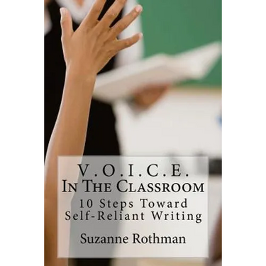 V . O . I . C . E . In The Classroom: 10 Steps Toward Self-Reliant Writing