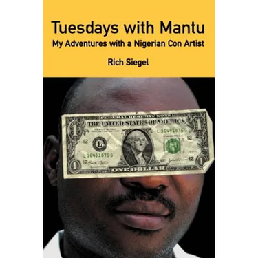 Tuesdays with Mantu: My Adventures with a Nigerian Con Artist