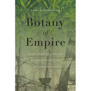 Botany of Empire: Plant Worlds and the Scientific Legacies of Colonialism
