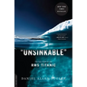 Unsinkable: The Full Story of the RMS Titanic