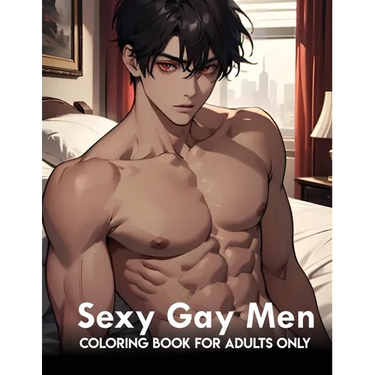 Sexy Gay Men: coloring book for adults only: Naughty And Mature Designs Of Gay Men Colouring Pages And Gifts To Relax, Stress Relief For Adults