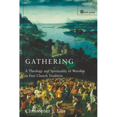 Gathering: Spirituality and Theology in Free Church Worship