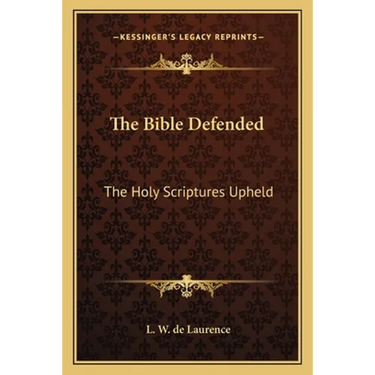 The Bible Defended: The Holy Scriptures Upheld