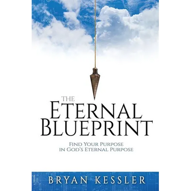 The Eternal Blueprint: Find Your Purpose in God's Eternal Purpose