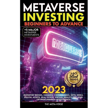 Metaverse 2023 Investing Beginners to Advance, Monetise Trends, Fashion, Coins, Games, NFTs, Web3, Digital Assets, Real Estate, Virtual Reality (VR),