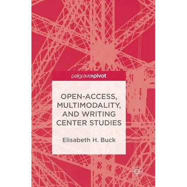 Open-Access, Multimodality, and Writing Center Studies