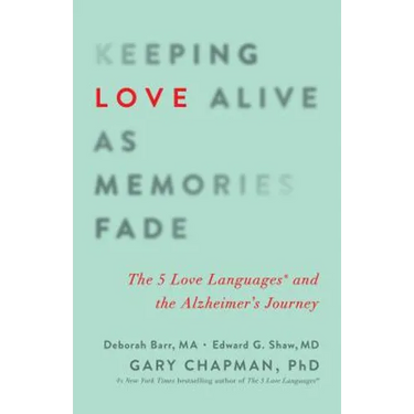 Keeping Love Alive as Memories Fade: The 5 Love Languages and the Alzheimer's Journey
