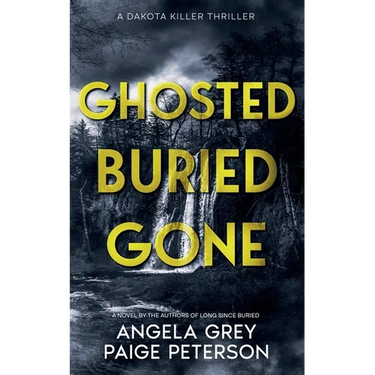Ghosted Buried Gone: A Dakota Killer Thriller