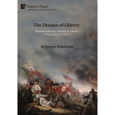 The Disease of Liberty: Thomas Jefferson, History, & Liberty: A Philosophical Analysis