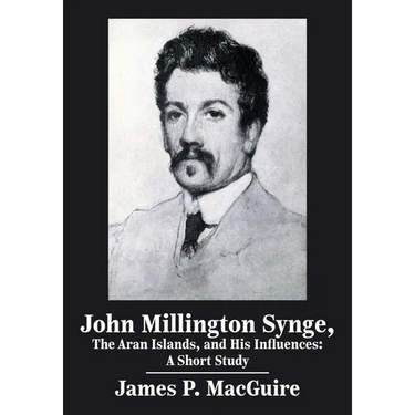 John Millington Synge, the Aran Islands, and His Influences: A Short Study