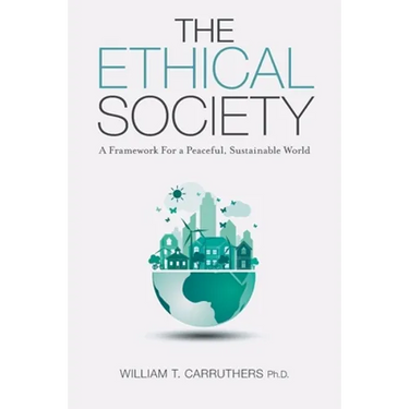 The Ethical Society: A Framework For a Peaceful, Sustainable World