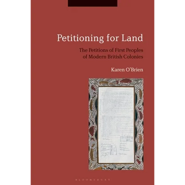 Petitioning for Land: The Petitions of First Peoples of Modern British Colonies