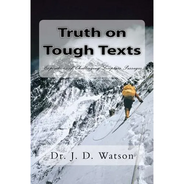 Truth on Tough Texts: Expositions of Challenging Scripture Passages