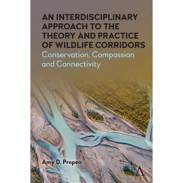 An Interdisciplinary Approach to the Theory and Practice of Wildlife Corridors: Conservation, Compassion and Connectivity