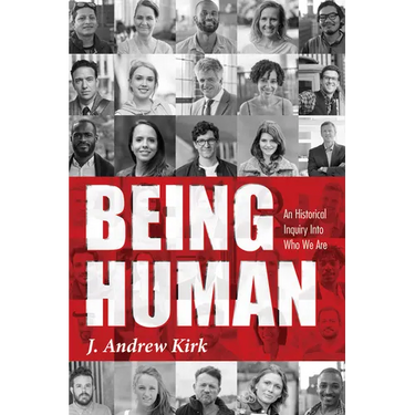 Being Human: An Historical Inquiry Into Who We Are