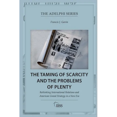 The Taming of Scarcity and the Problems of Plenty: Rethinking International Relations and American Grand Strategy in a New Era