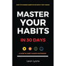 How To Change Habits in 30 Days: A Guide How To Master Key Changes
