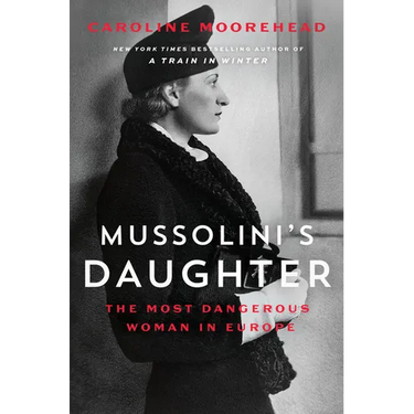Mussolini's Daughter: The Most Dangerous Woman in Europe